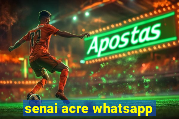 senai acre whatsapp